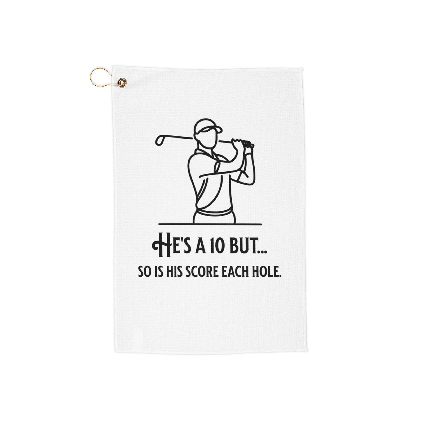 He's a 10 But Funny Golf Towel