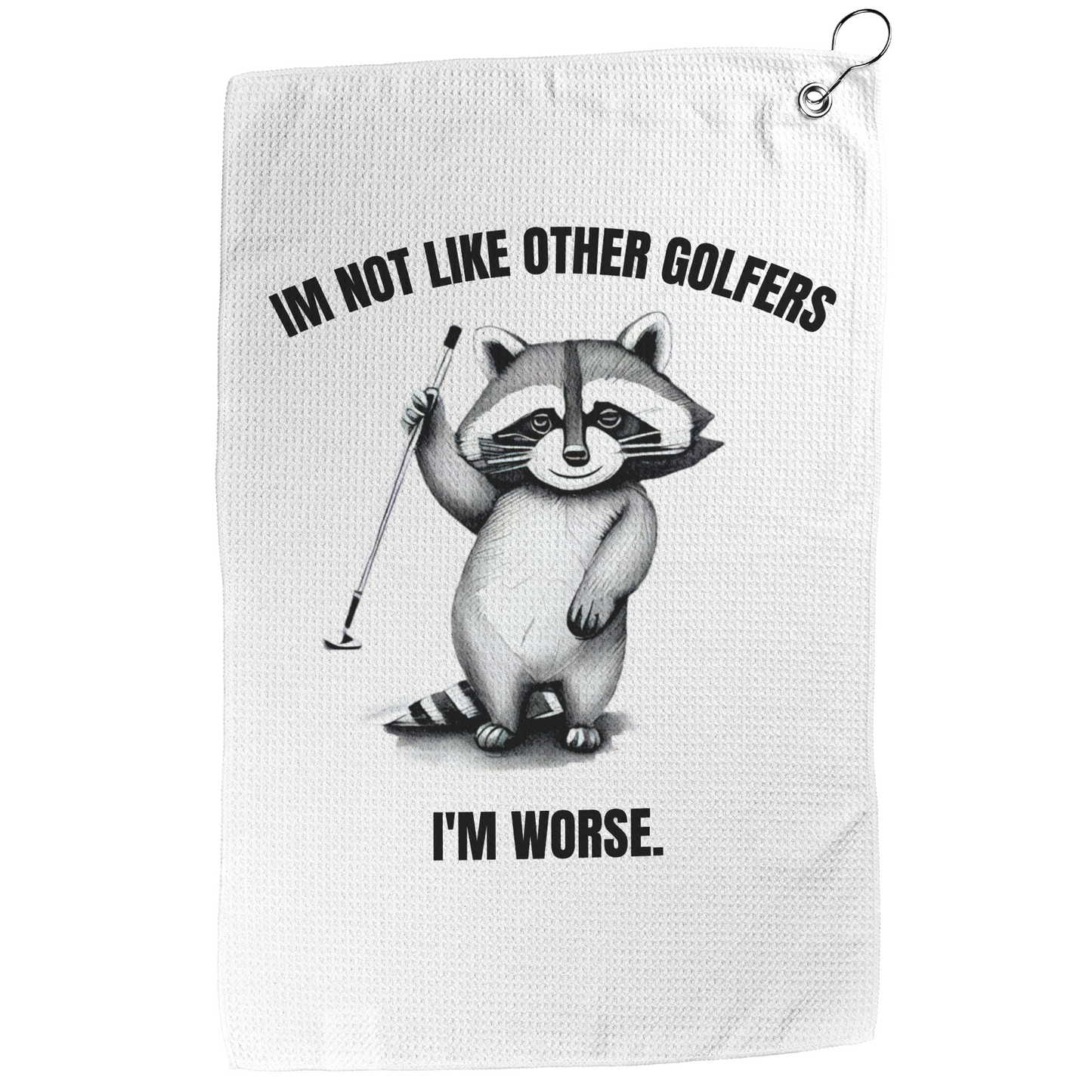 I'm Not Like Other Golfers I'm Worse Golf Towel