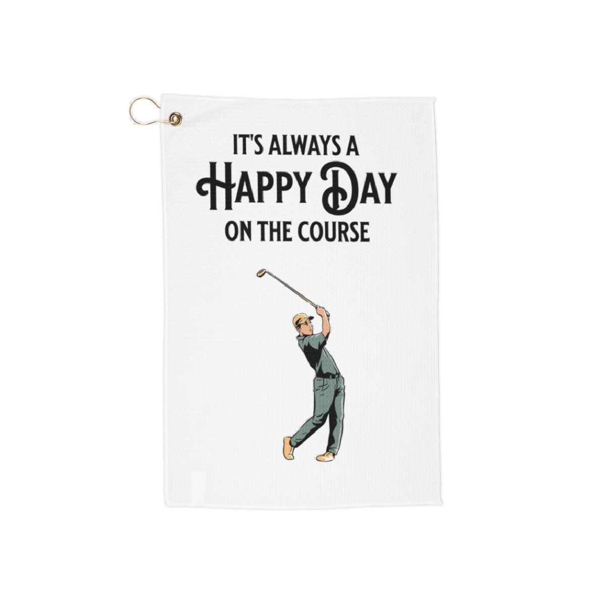 It's Always a Happy Day on the Course Golf Towel