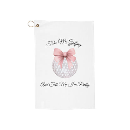 Take Me Golfing and Tell me I'm Pretty Golf Towel