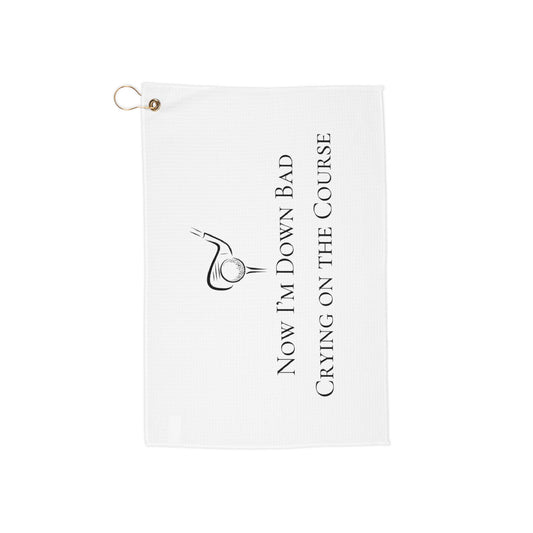 Down Bad Crying on the Course Golf Towel