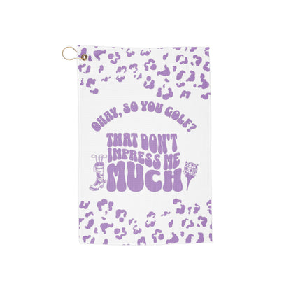 Don't Impress Me Much Golf Towel