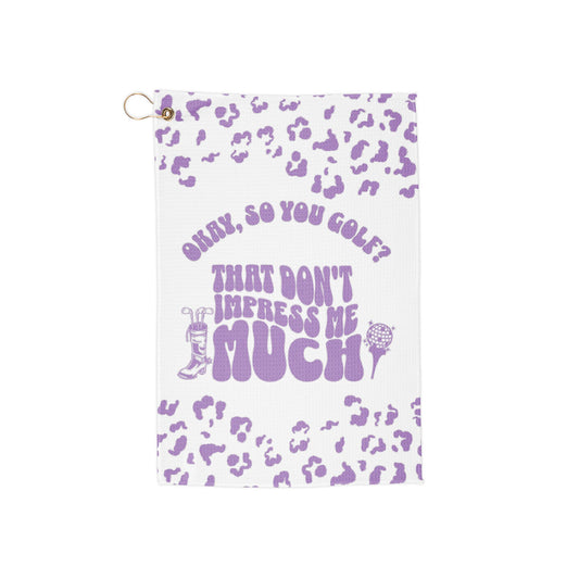 Don't Impress Me Much Golf Towel
