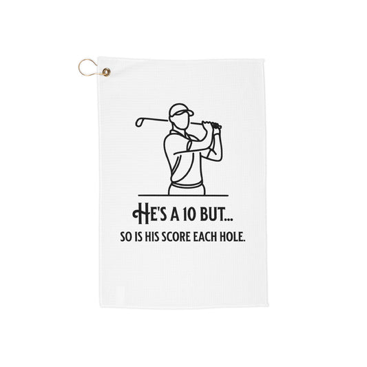 He's a 10 But Funny Golf Towel