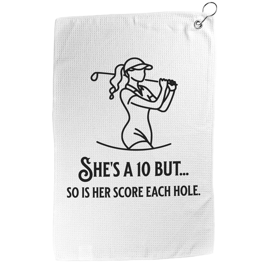 She's a 10 But Golf Towel