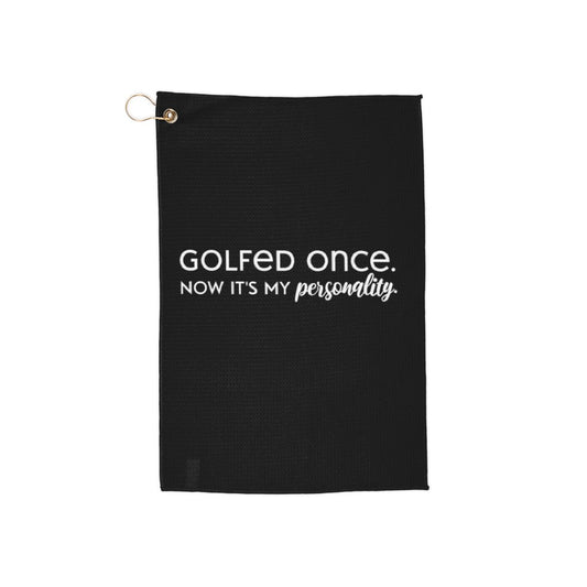Golfed Once Now It's My Personality Golf Towel